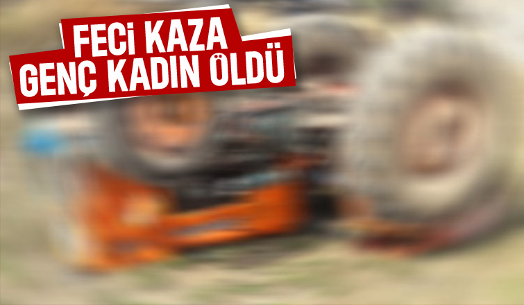 Traktör devrildi, genç kadın öldü