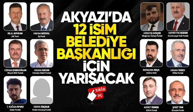 Akyazı'da 12 isim belediye başkanlığı için yarışacak. 
