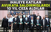 Avukata saldıran sanıklara 10 yıl ceza