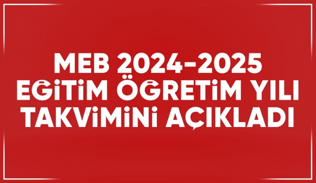 MEB, 2024-2025 eğitim öğretim yılı Takvimini açıkladı