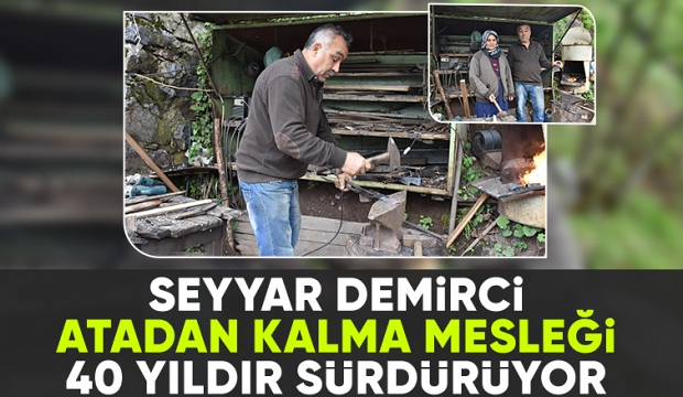 Seyyar demirci İlçe ilçe dolaşıp tamirat yaparak geçimini sağlıyor